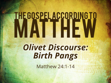 2-16-2020 - Olivet Discourse: Birth Pangs - Matthew 24:1-14