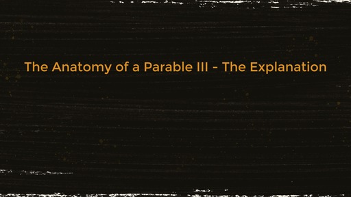 The Anatomy of a Parable III - The Explanation