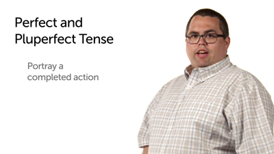 Perfect and Pluperfect Tense Verbs