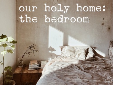 Our Holy Home: The Bedroom