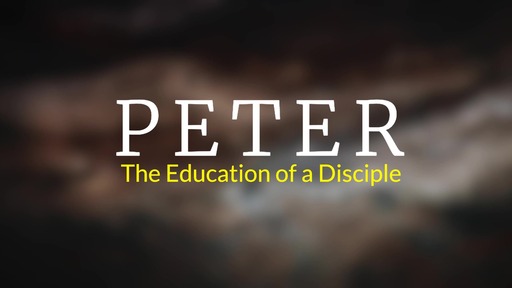 Peter: The Education of a Disciple