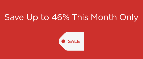 Save Up to 46% This Month Only