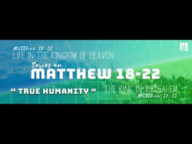 23.02.2020 "True Humanity" Matthew 18-22