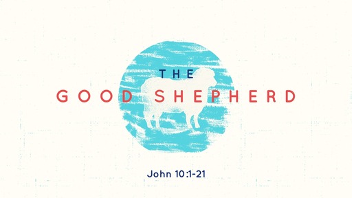 The Good Shepherd (John 10:1-21)