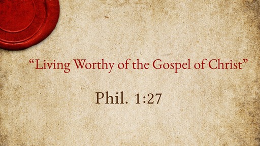 "Living Worthy of the Gospel of Christ"