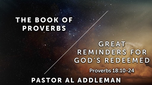 Great Reminders for God's Redeemed, Pt 1 - Proverbs 18:10-24