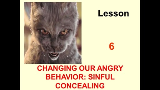 "Changing Our Angry Behavior:  Sinful Concealing" Class 6