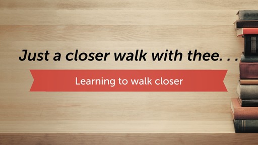 Closer walk: Blessings