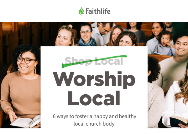 Worship Local: 6 Ways to Foster a Happy and Healthy Local Church Body