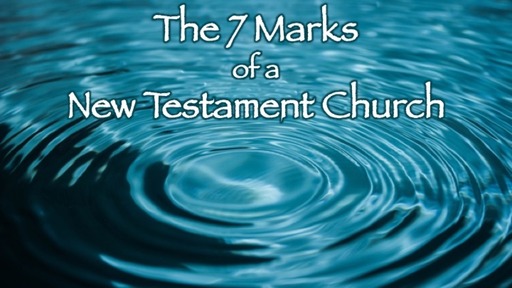 The 7 Marks of a New Testament Church