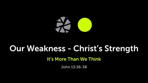 March 8, 2020 - Our Weakness - Christ's Strength
