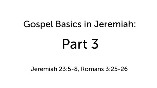 Gospel Basics in Jeremiah: Part 3
