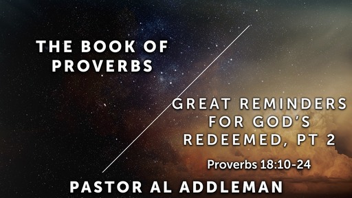 Great Reminders for God's Redeemed, Pt 2 - Proverbs 18:15-24
