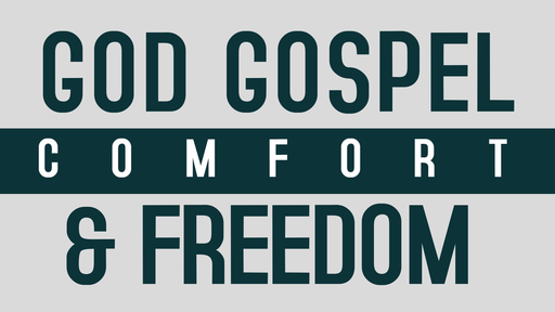 God, Gospel, Comfort & Freedom (11)