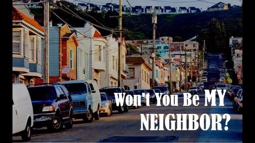 Won't You Be My Neighbor?- Part 4 