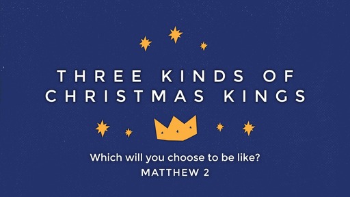 Sunday, December 22nd, 2019 - PM - Three Kinds of Christmas Kings (Matt. 2)