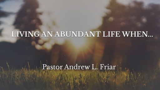 Living an Abundant Life When...