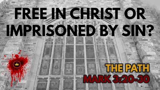 Free In Christ Or Imprisoned By Sin?: Mark 3:20-30