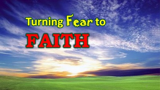 Turning Fear Into Faith