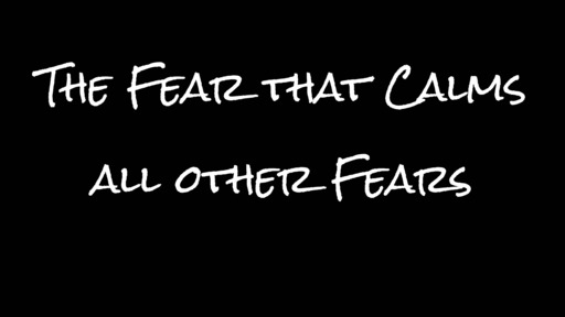 The Fear that Calms All Fears