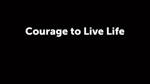 Courage to Live Life