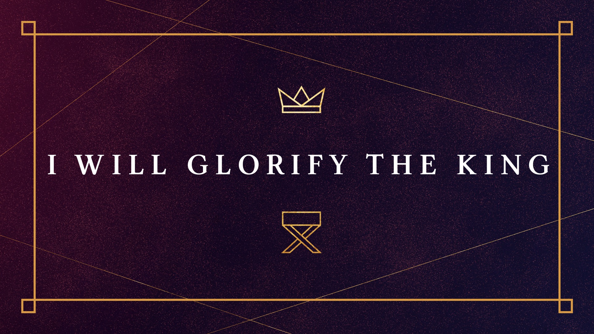 I Will Glorify The King - Logos Sermons