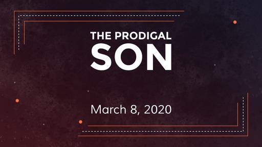 3/8/2020 evening The Prodigal Son