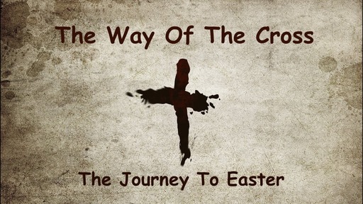 The Way Of The Cross, The Journey To Easter
