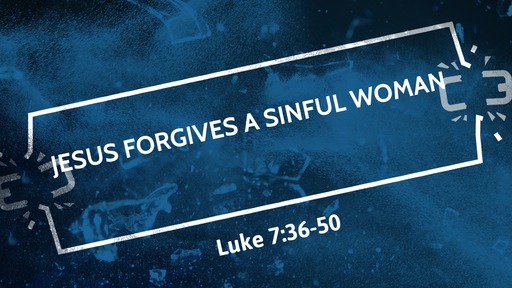 Jesus Forgives a Sinful Woman