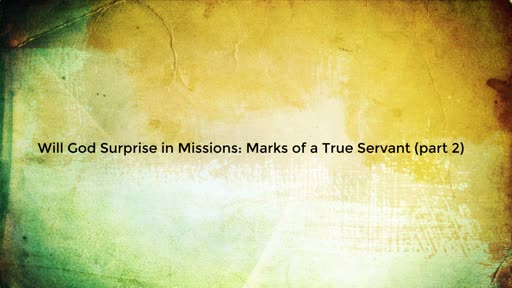 Will God Surprise in Missions: The Heart of the True Servant 