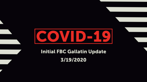 COVID-19 (3/19) Initial FBC Gallatin Update