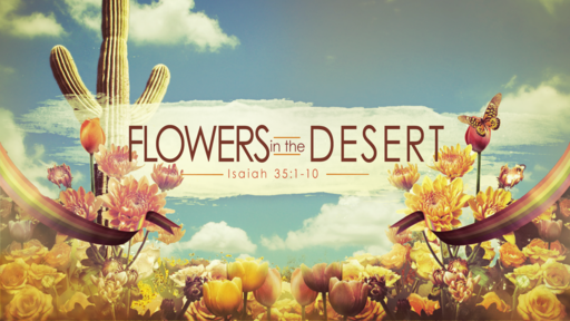 Isaiah 35:1-10 Flowers in the Desert