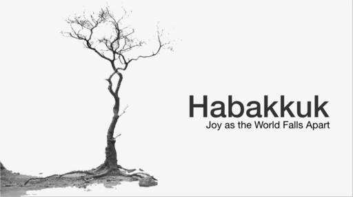 Habakkuk: Joy as the World Falls Apart
