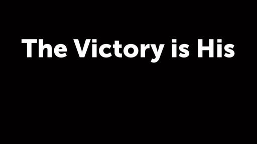 The Victory is His