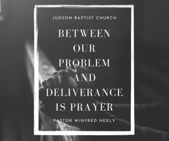 Between our Problem and Deliverance is Prayer