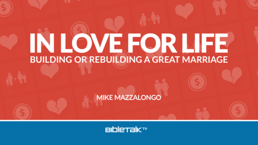 In Love For Life: Building or Rebuilding a Great Marriage