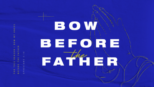 Bow Before the Father - March 28, 2020