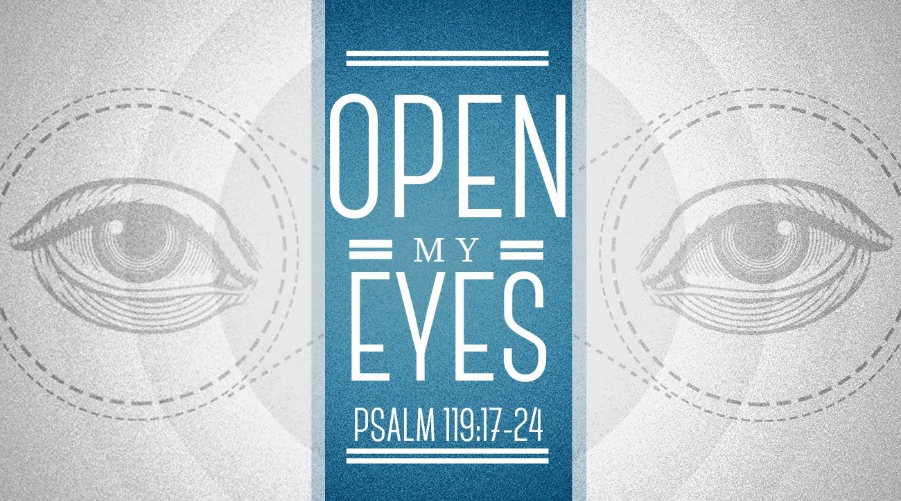 02162020 Open My Eyes Psalm 119:17-24 - Logos Sermons