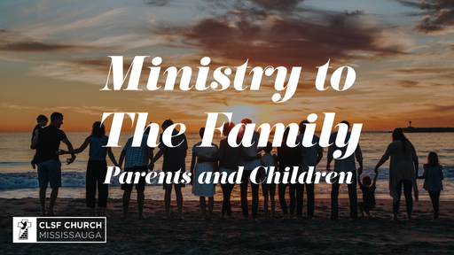 Ministry to One Another: Family (Parents and Children)