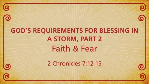God's Requirements  for Blessing in a Storm, Part 2 | 2 Chronicles 7:12-15