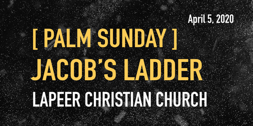 Jacob's Ladder / Palm Sunday
