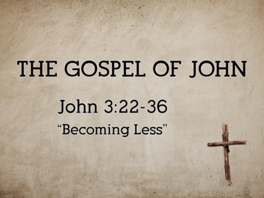 Becoming Less (John 3:22-36)