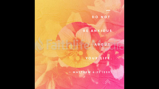 Do Not Be Anxious About Your Life