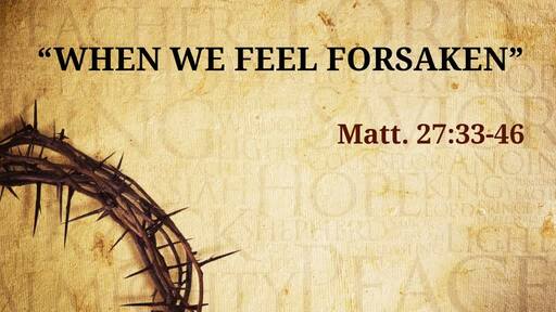 "When We Feel Forsaken"