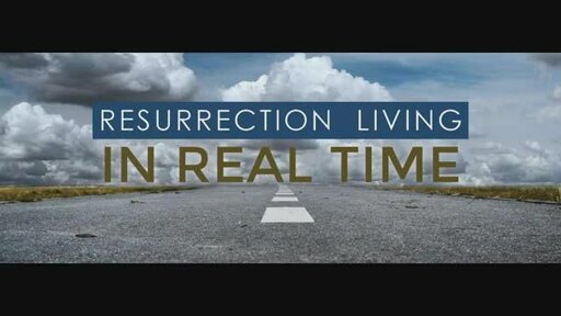 Resurrection Living in Real Time