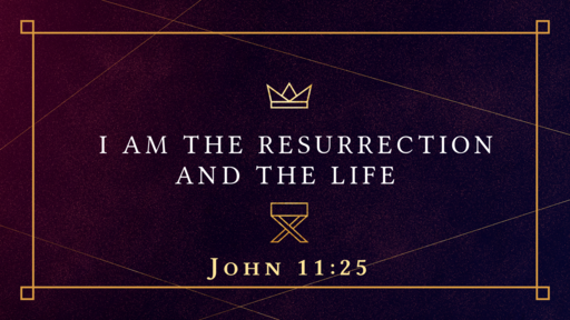 I AM the Resurrection & the Life