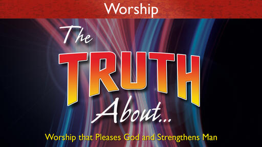 The Truth About Worship