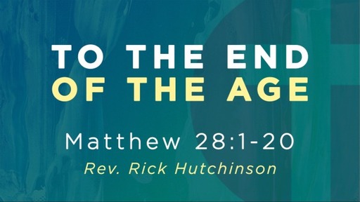 Matthew 28 - To the End of the Age
