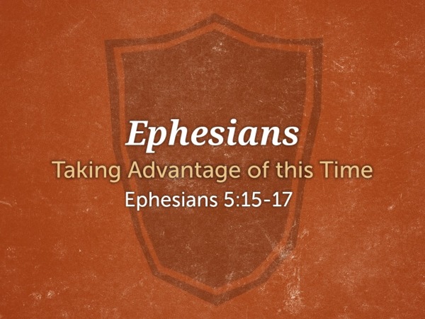 ephesians-taking-advantage-of-this-time-faithlife-sermons