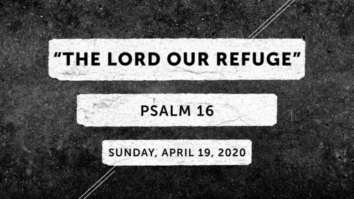 "The LORD Our Refuge" (Psalm 16)